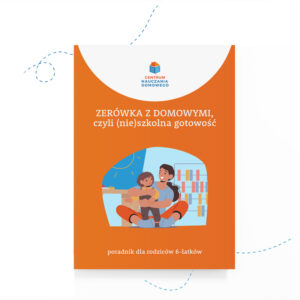 Zerówka z Domowymi, czyli (nie)szkolna gotowość. Poradnik dla rodziców 6-latków